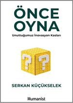 Önce Oyna & Unuttuğumuz İnovasyon Kasları