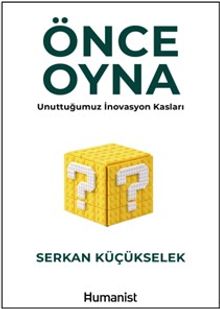 Önce Oyna & Unuttuğumuz İnovasyon Kasları