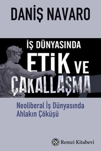 İş Dünyasında Etik ve Çakallaşma & Neoliberal İş Dünyasında Ahlakın Çöküşü
