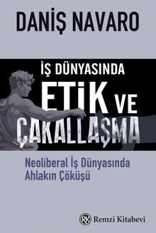 İş Dünyasında Etik ve Çakallaşma & Neoliberal İş Dünyasında Ahlakın Çöküşü
