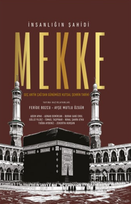 İnsanlığın Şahidi Mekke & Geç Antık Çağ'dan Günümüze Kutsal Şehrin Tarihi