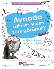 Aynada Cisimler Neden Ters Görünür? Ve Işık Hakkında İlgi Çekici Bilgiler / Meraklı Genç Okurlar İçin Fen Bilimleri