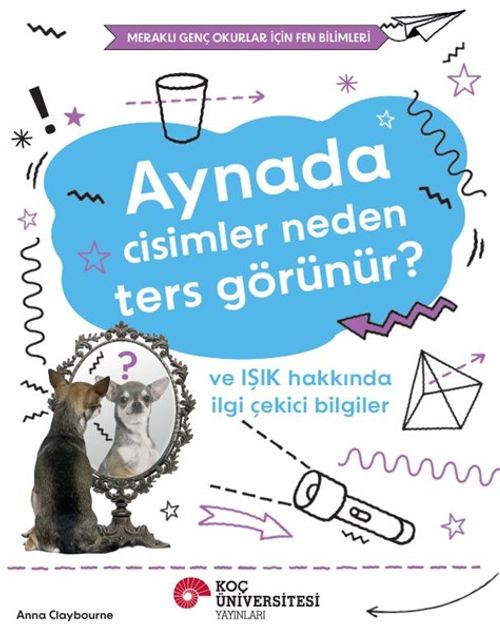 Aynada Cisimler Neden Ters Görünür? Ve Işık Hakkında İlgi Çekici Bilgiler / Meraklı Genç Okurlar İçin Fen Bilimleri