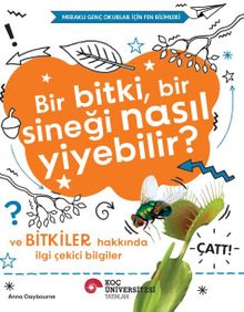 Bir Bitki, Bir Sineği Nasıl Yiyebilir? Ve Bitkiler Hakkında İlgi Çekici Bilgiler / Meraklı Genç Okurlar İçin Fen Bilimleri
