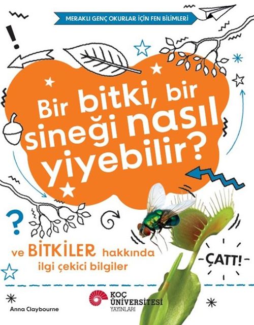 Bir Bitki, Bir Sineği Nasıl Yiyebilir? Ve Bitkiler Hakkında İlgi Çekici Bilgiler / Meraklı Genç Okurlar İçin Fen Bilimleri