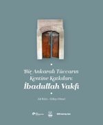 Bir Ankaralı Tüccarın Kentine Katkıları: İbadullah Vakfı