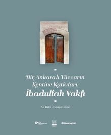 Bir Ankaralı Tüccarın Kentine Katkıları: İbadullah Vakfı