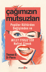 Çağımızın Mutsuzları & Popüler Kültürden, Değişimden ve Miley Cyrus'tan Nefret Etmek