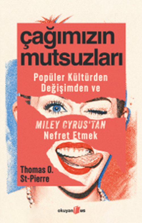 Çağımızın Mutsuzları & Popüler Kültürden, Değişimden ve Miley Cyrus'tan Nefret Etmek