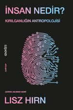 İnsan Nedir? & Kırılganlığın Antropolojisi