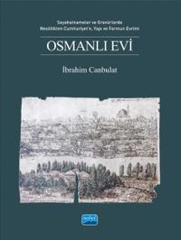 Osmanlı Evi & Seyahatnameler ve Gravürlerde, Neolitikten Cumhuriyet'e, Yapı ve Formun Evrimi