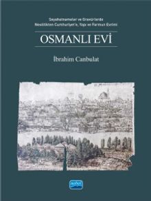 Osmanlı Evi & Seyahatnameler ve Gravürlerde, Neolitikten Cumhuriyet'e, Yapı ve Formun Evrimi