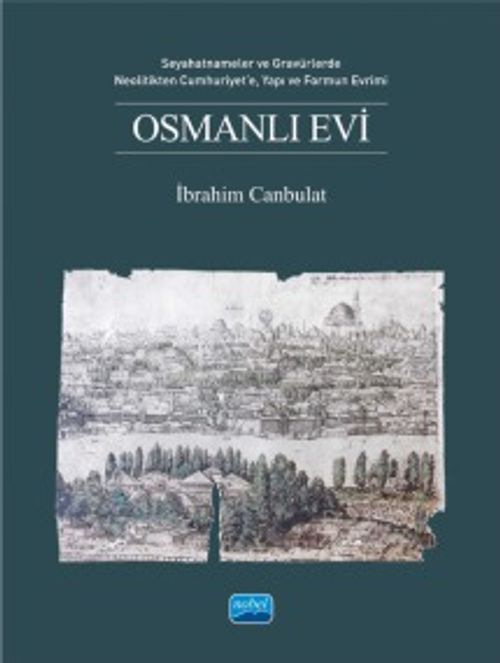 Osmanlı Evi & Seyahatnameler ve Gravürlerde, Neolitikten Cumhuriyet'e, Yapı ve Formun Evrimi