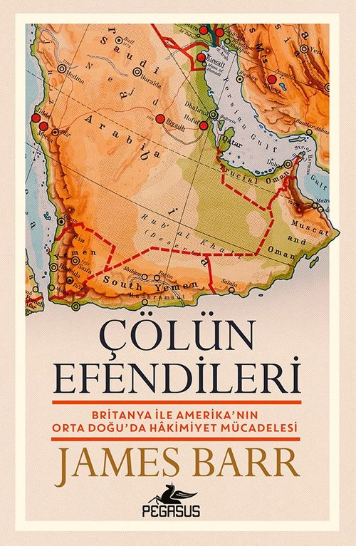 Çölün Efendileri & Britanya İle Amerika'nın Orta Doğu'da Hakimiyet Mücadelesi