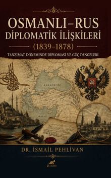 Osmanlı Rus – Diplomatik İlişkiler (1839-1878)