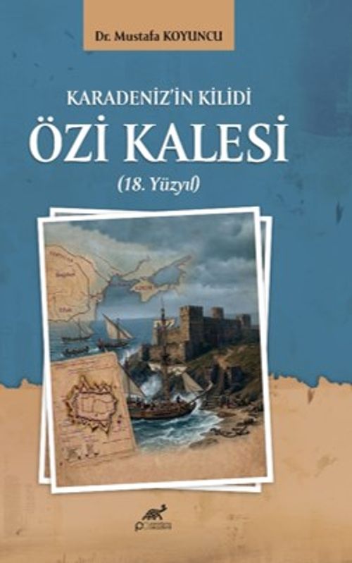 Karadeniz'in Kilidi Özi Kalesi (18. Yüzyıl)