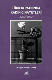 Türk Romanında Kadın Cinayetleri (1950-2010)