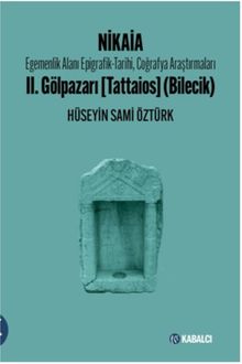 Nikaia & Egemenlik Alanı Epigrafik-Tarihi, Coğrafya Araştırmaları II. Gölpazarı (Tattaios - Bilecik)