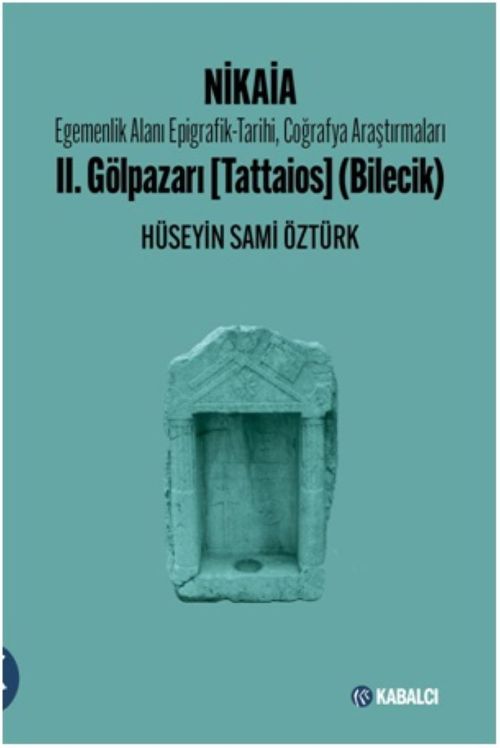 Nikaia & Egemenlik Alanı Epigrafik-Tarihi, Coğrafya Araştırmaları II. Gölpazarı (Tattaios - Bilecik)