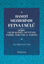 Hanefî Mezhebinde Fetva Usûlü ve Şerhu Ukûdi Resmi'l-Müftî'nin Tahkik, Tercüme ve Tahlili