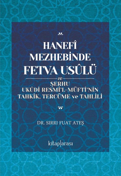 Hanefî Mezhebinde Fetva Usûlü ve Şerhu Ukûdi Resmi'l-Müftî'nin Tahkik, Tercüme ve Tahlili
