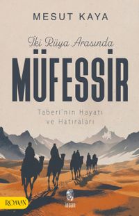 İki Rüya Arasında Müfessir Taberî'nin Hayatı ve Hatıraları