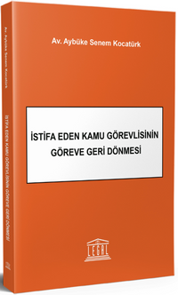 İstifa Eden Kamu Görevlisinin Göreve Geri Dönmesi