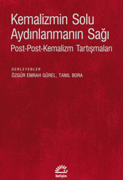 Kemalizmin Solu Aydınlanmanın Sağı & Post-Post-Kemalizm Tartışmaları