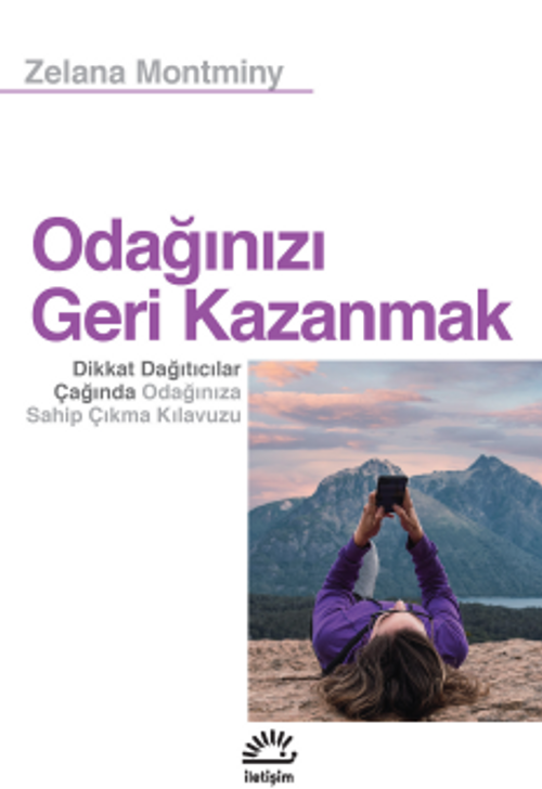 Odağınızı Geri Kazanmak & Dikkat Dağıtıcılar Çağında Odağınıza Sahip Çıkma Kılavuzu