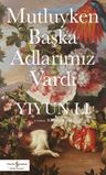 Mutluyken Başka Adlarımız Vardı