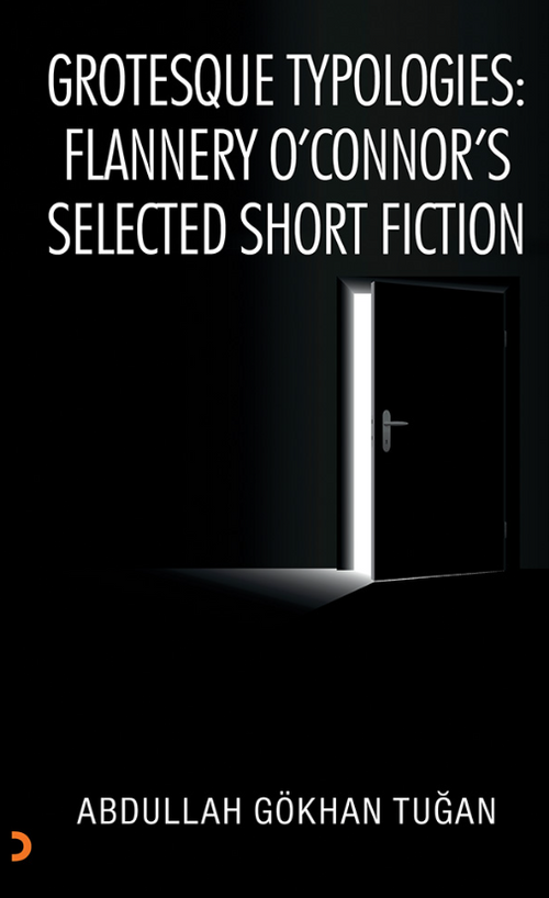 Grotesque Typologies: Flannery O'Connor's Selected Short Fiction