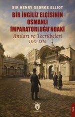 Bir İngiliz Elçisinin Osmanlı İmparatorluğu'ndaki Anıları ve Tecrübeleri (1841-1876)