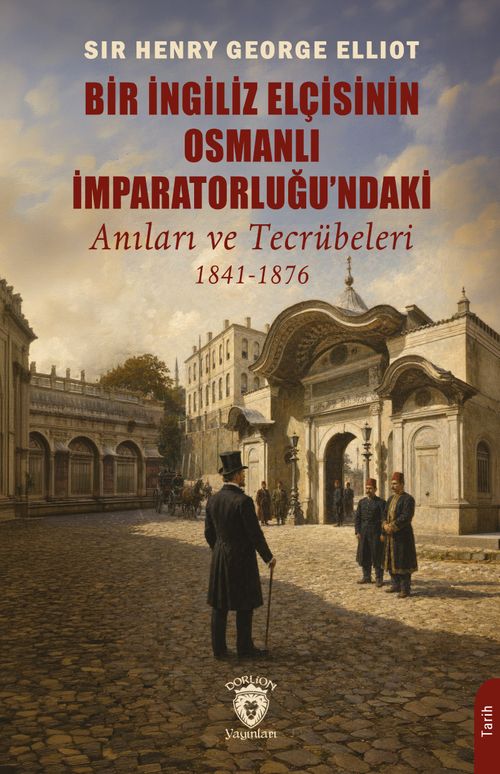 Bir İngiliz Elçisinin Osmanlı İmparatorluğu'ndaki Anıları ve Tecrübeleri (1841-1876)