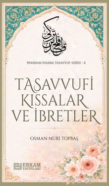 Tasavvufi Kıssalar ve İbretler / İmandan İhsana Tasavvuf Serisi-6