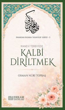 Kalbi Diriltmek / İmandan İhsana Tasavvuf Serisi-3