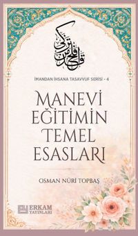 Manevi Eğitimin Temel Esasları / İmandan İhsana Tasavvuf Serisi-4
