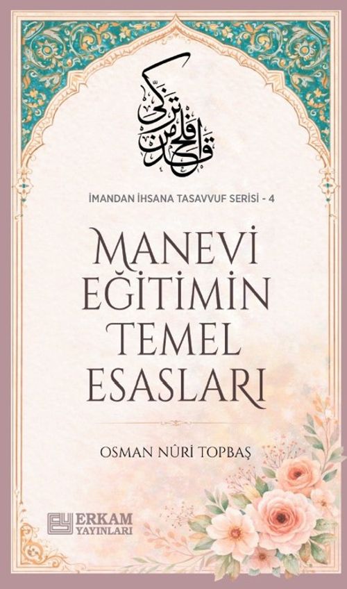 Manevi Eğitimin Temel Esasları / İmandan İhsana Tasavvuf Serisi-4