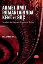 Ahmet Ümit Romanlarına Kent ve Suç & İstanbul Bağlamında Sosyolojik Bakış
