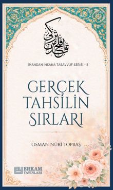 Gerçek Tahsilin Sırları / İmandan İhsana Tasavvuf Serisi-5