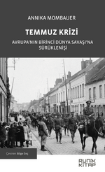 Temmuz Krizi & Avrupa'nın Birinci Dünya Savaşı'na Sürüklenişi