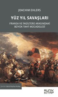 Yüz Yıl Savaşları & Fransa ve İngiltere Arasındaki Büyük Taht Mücadelesi