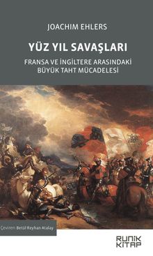 Yüz Yıl Savaşları & Fransa ve İngiltere Arasındaki Büyük Taht Mücadelesi