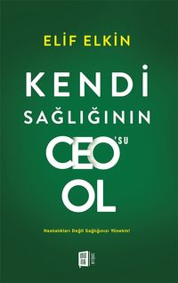 Kendi Sağlığının Ceo'su Ol & Hastalıkları Değil Sağlığınızı Yönetin!