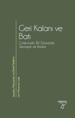 Geri Kalanı ve Batı & Çokkutuplu Bir Dünyada Sermaye ve İktidar