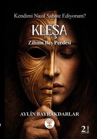 Kendimi Nasıl Sabote Ediyorum? & Kleşa Zihnin Beş Perdesi