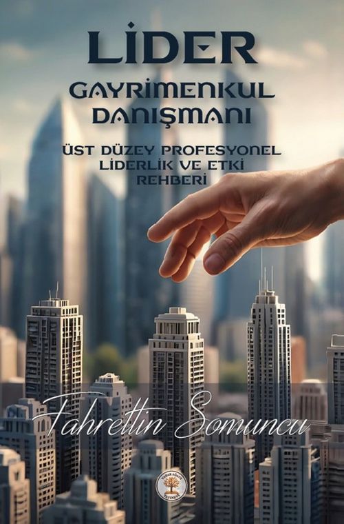 Lider Gayrimenkul Danışmanı Üst Düzey ve Profesyonel Liderlik Ve Etki Rehberi