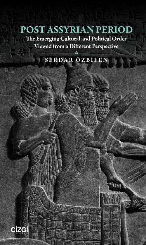 Post Assyrian Period & The Emerging Cultural and Political Order Viewed from a Different Perspective
