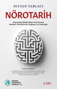 Nörotarih 2 Hayvansal Elektrikten Kuantuma - Modern Sinirbilimin Doğuşu ve Geleceği