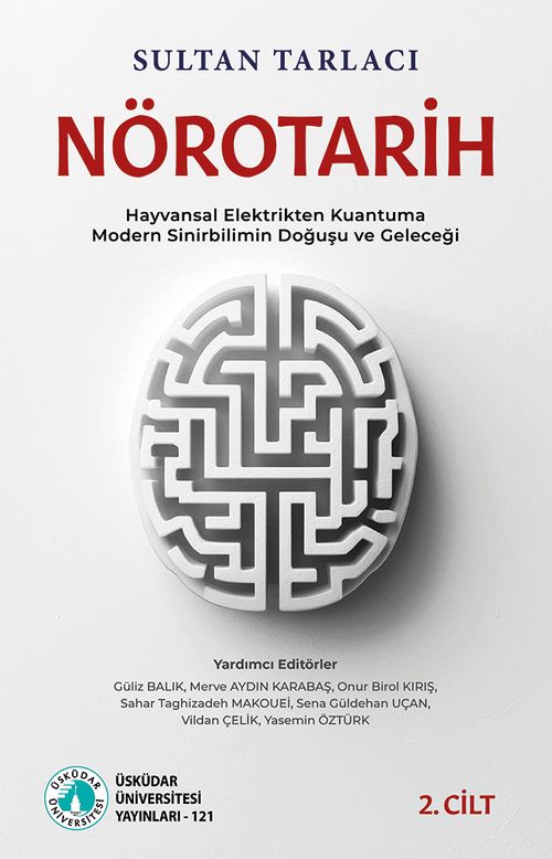 Nörotarih 2 Hayvansal Elektrikten Kuantuma - Modern Sinirbilimin Doğuşu ve Geleceği