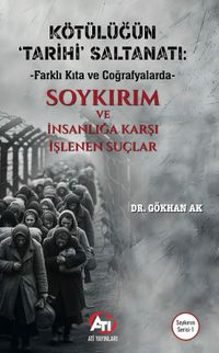 Kötülüğün ‘Tarihi' Saltanatı: Farklı Kıta ve Coğrafyalarda & Soykırım ve İnsanlığa Karşı İşlenen Suçlar